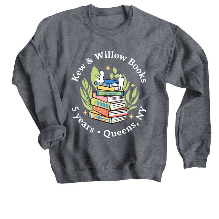 Kew & Willow Books&nbsp;5th Anniversary!, a Dark Heather Crewneck Sweatshirt
