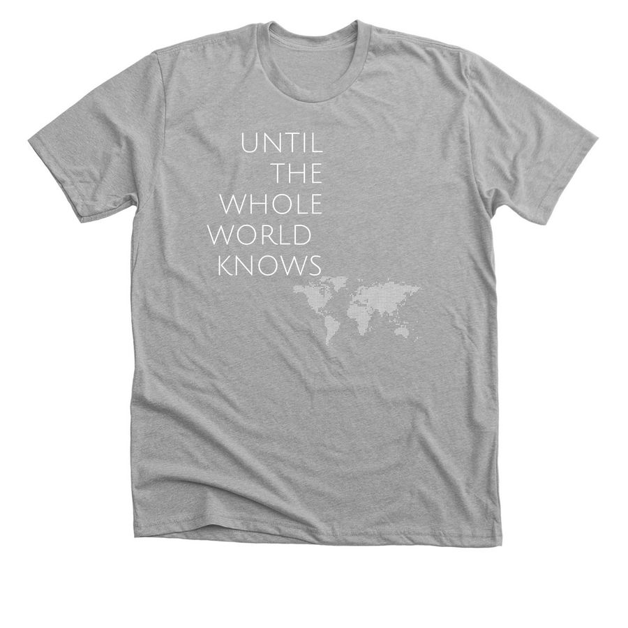 Until the Whole World Knows, a Athletic Heather Premium Unisex Tee
