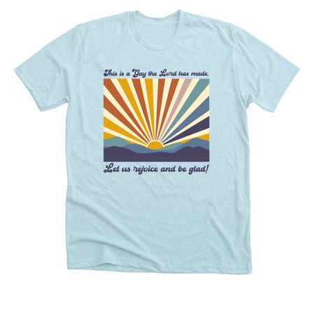 This is a Gay the Lord has made, a Heather Ice Blue Premium Unisex Tee