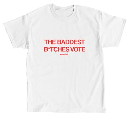 The Baddest B*tches Vote, a White Classic Unisex Tee