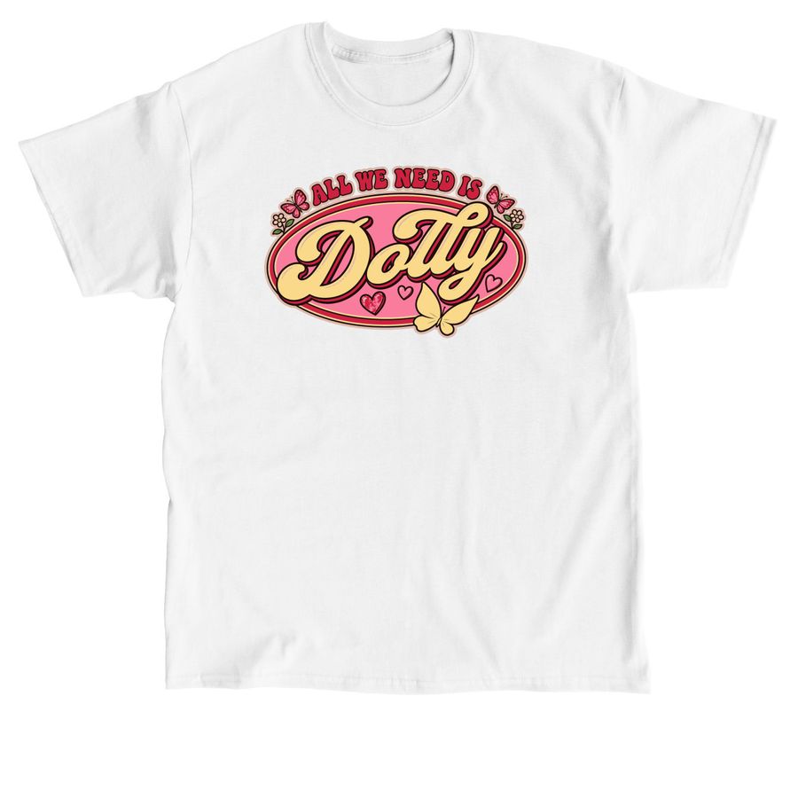 All We Need Is Dolly Parton T-shirts, a White Classic Unisex Tee