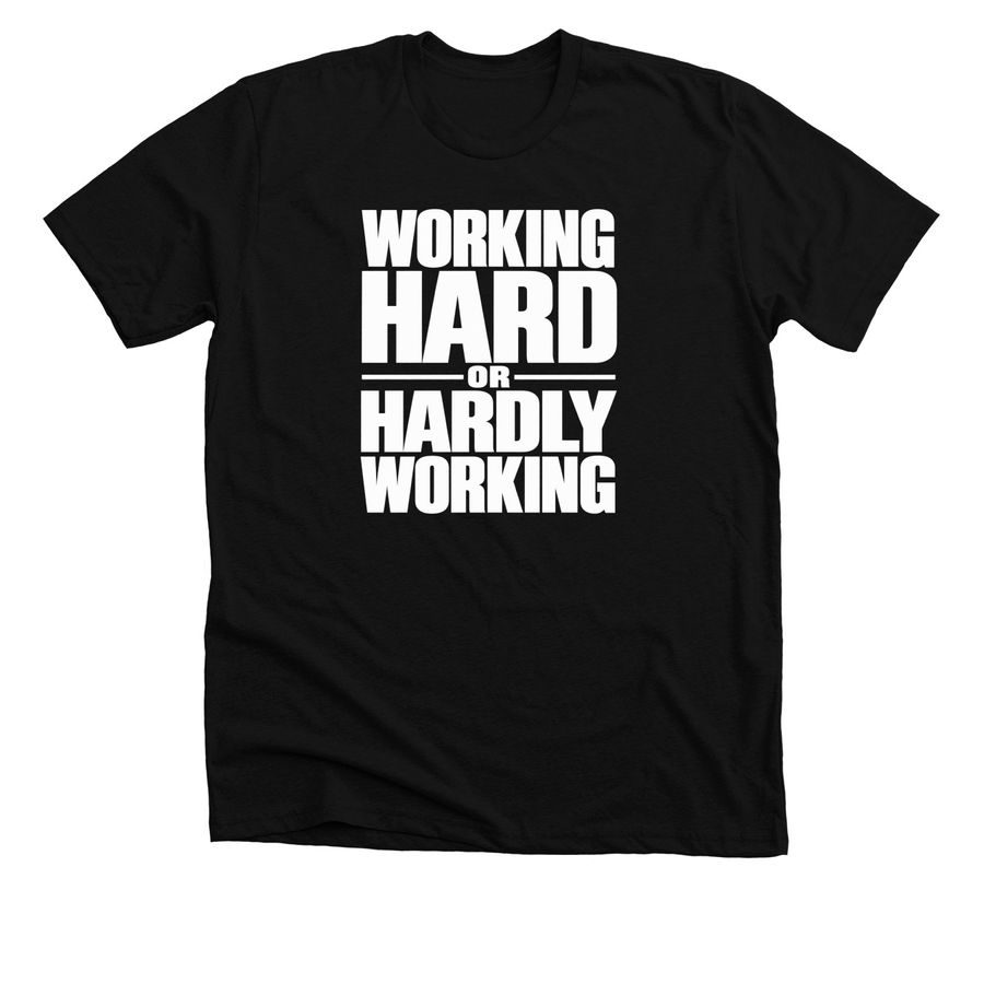 Working Hard or Hardly Working shirt, a Solid Black Blend Premium Unisex Tee