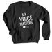 My Voice Matters, a Black Crewneck Sweatshirt