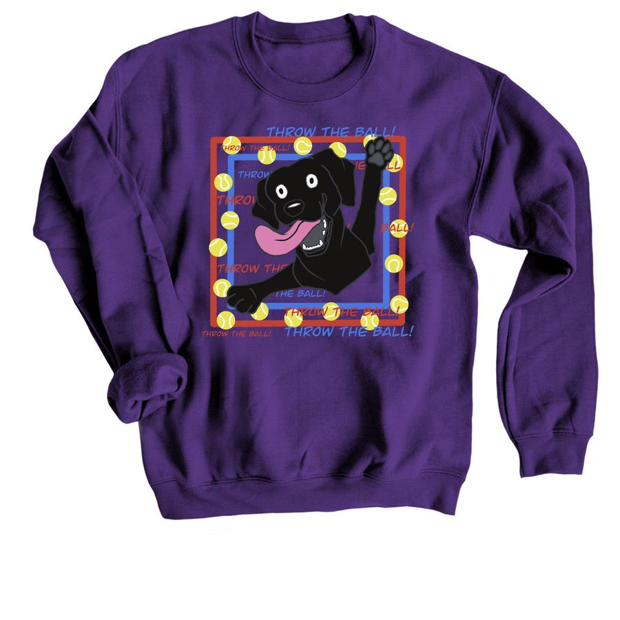Throw the Ball Labrador Retriever!, a Purple Crewneck Sweatshirt
