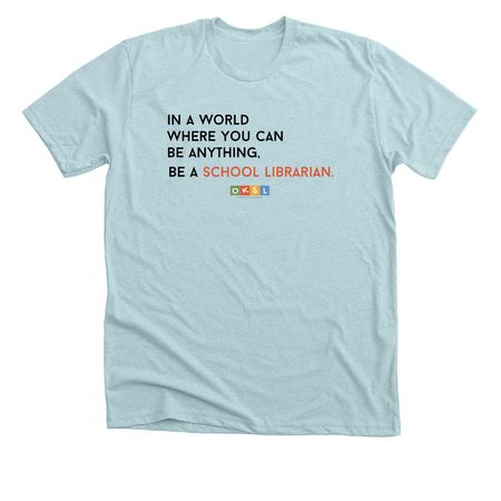 Be a School Librarian - Print Font Logo, a Heather Ice Blue Premium Unisex Tee