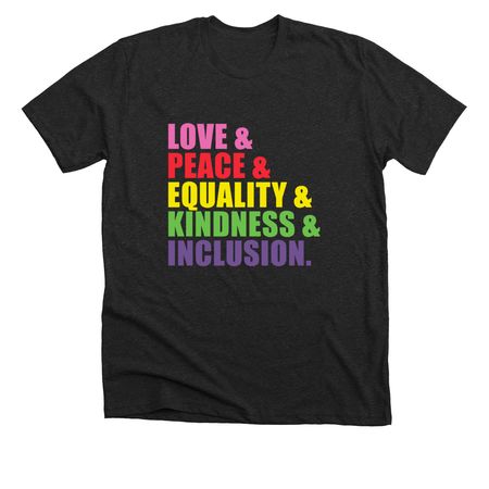 Love, Peace, Equality, Kindness, & Inclusion, a Dark Grey Heather Premium Unisex Tee
