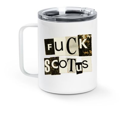 Fuck SCOTUS, a White Stainless Steel Travel Mug (back-view)