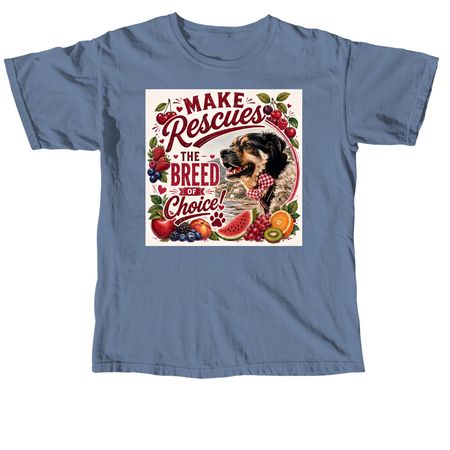 Make Rescues The Breed Of Choice With Fruity&nbsp;, a Blue Jean Comfort Colors Unisex Tee