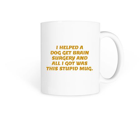 I helped a dog get brain surgery&nbsp;, a White Coffee Mug