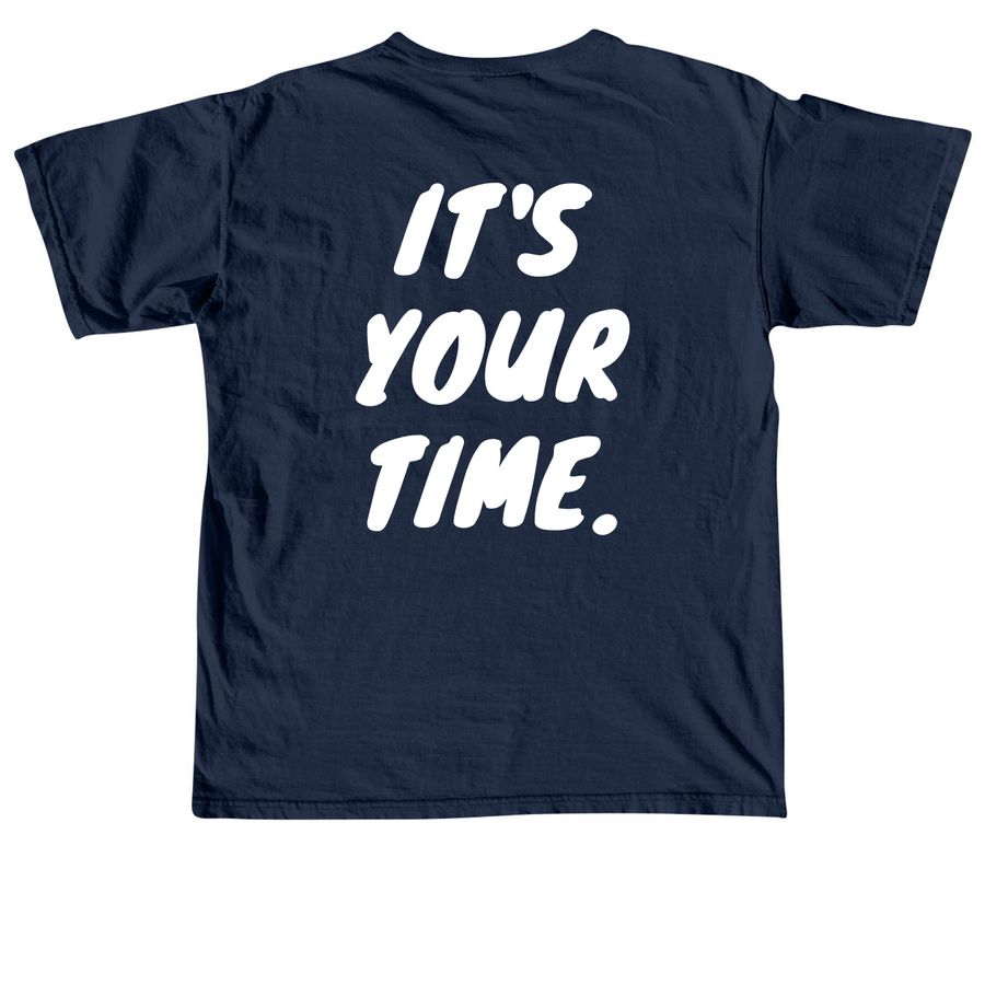 It's Your Time., a True Navy Comfort Colors Unisex Tee (back-view)