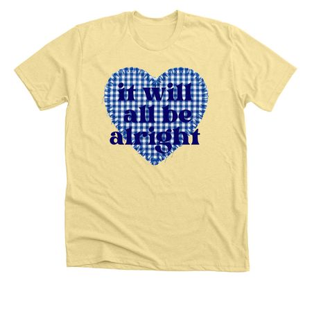 It Will All Be Alright, a Heather French Vanilla Premium Unisex Tee
