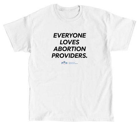 Everyone Loves Abortion Providers, a White Classic Unisex Tee