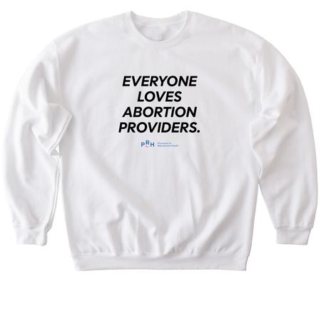 Everyone Loves Abortion Providers, a White Softstyle Crewneck Sweatshirt