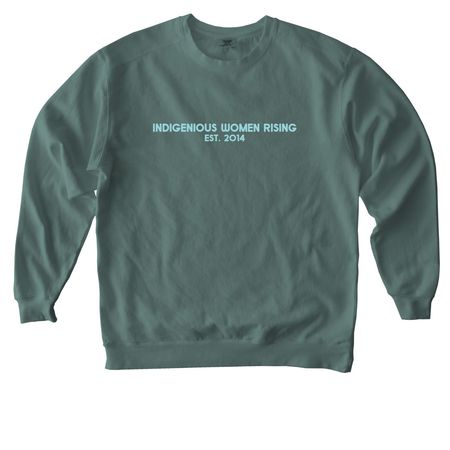 Indigenous Women Rising est. 2012, a Blue Spruce Comfort Colors Crewneck Sweatshirt