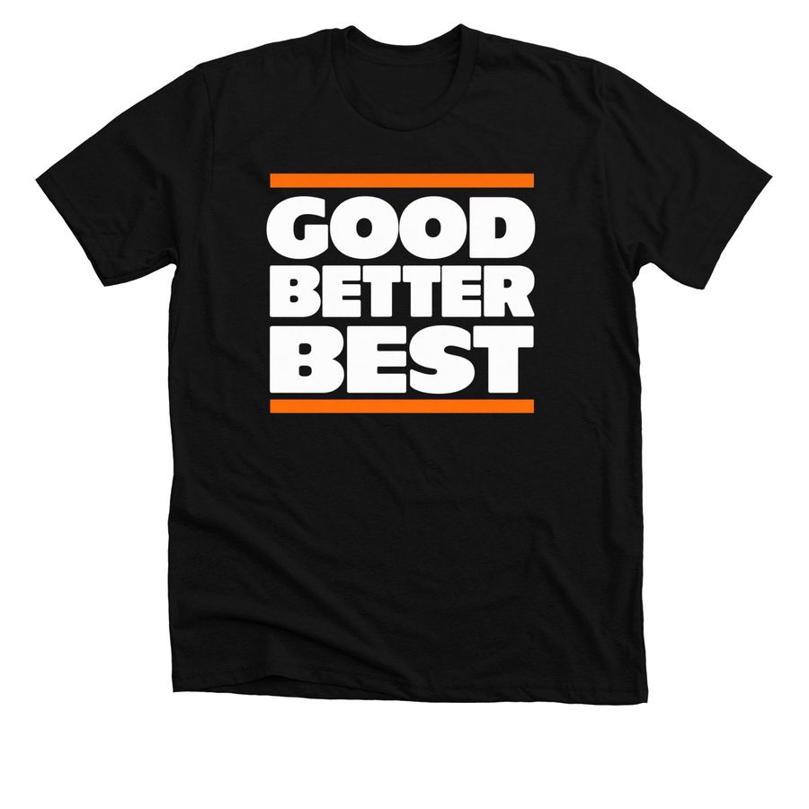 Chicago Bears Good Better Best T-Shirt, a Solid Black Blend Premium Unisex Tee