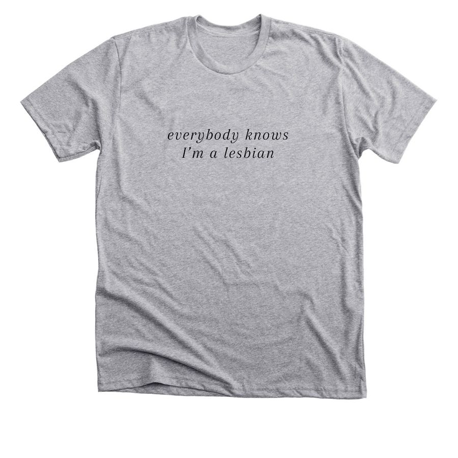 everybody knows I'm a lesbian, a Athletic Heather Premium Unisex Tee