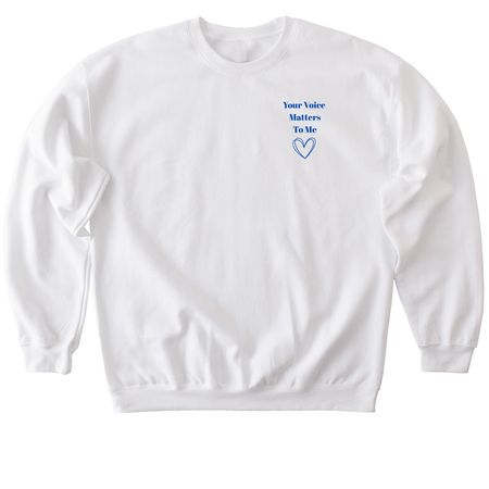 Your Voice Matters To Me, a White Softstyle Crewneck Sweatshirt