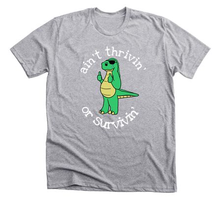 ain't thrivin', a Athletic Heather Premium Unisex Tee