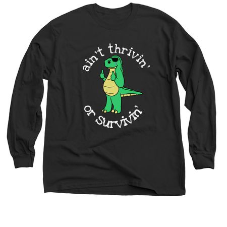 ain't thrivin', a Black Classic Long Sleeve Tee