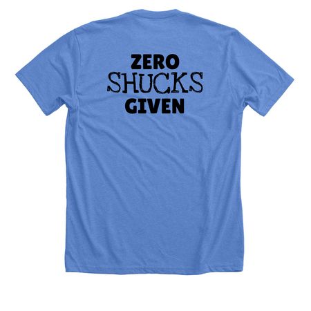 ZERO SHUCKS GIVEN, a Heather Columbia Blue Premium Unisex Tee (back-view)