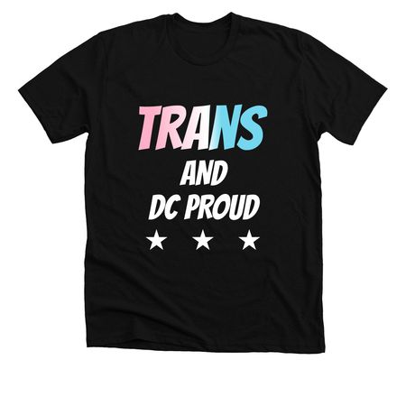 Trans and DC Proud, a Solid Black Blend Premium Unisex Tee