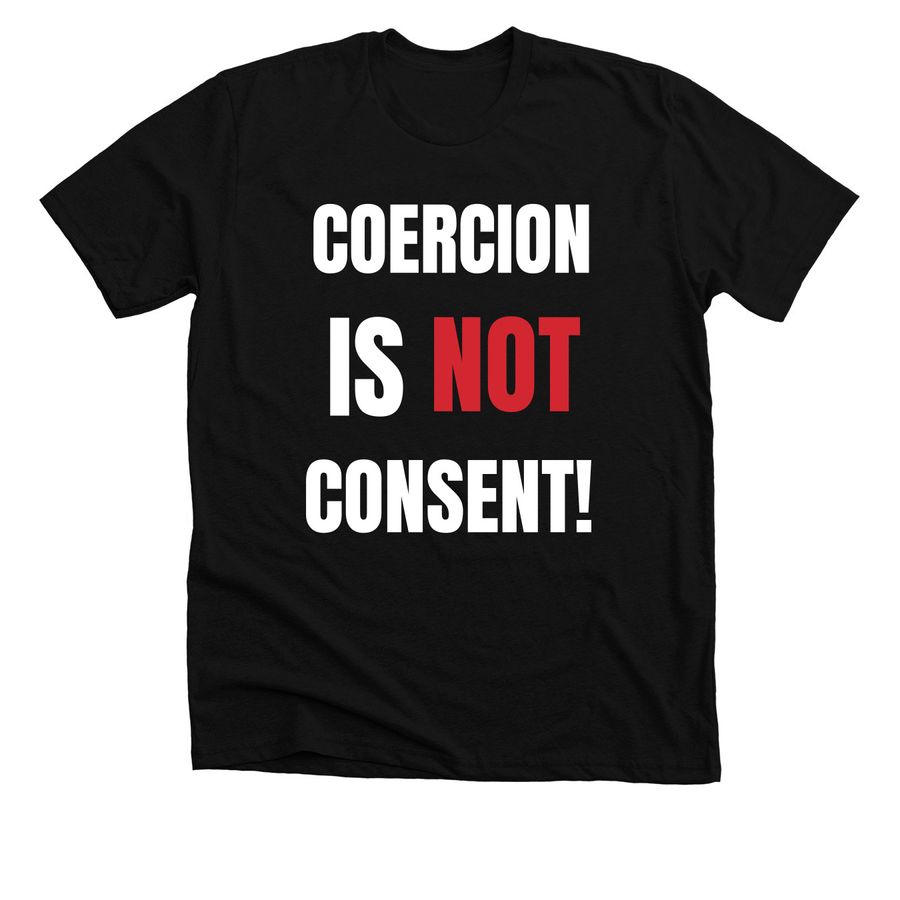 Coercion Is Not Consent T Shirt Coercion Is Not Consent T Shirt