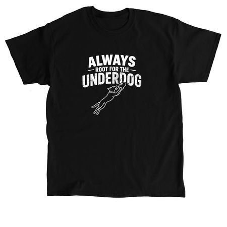 Root for the Underdogs!, a Black Classic Unisex Tee