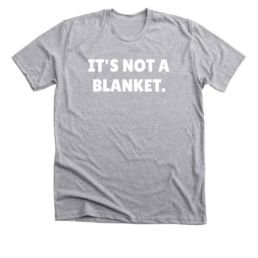 It's not. A. BLANKET!, a Dark Heather Grey Premium Unisex Tee