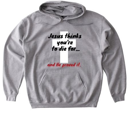 Jesus thinks you're to die for..., a Sport Grey Gildan Softstyle Pullover Hoodie