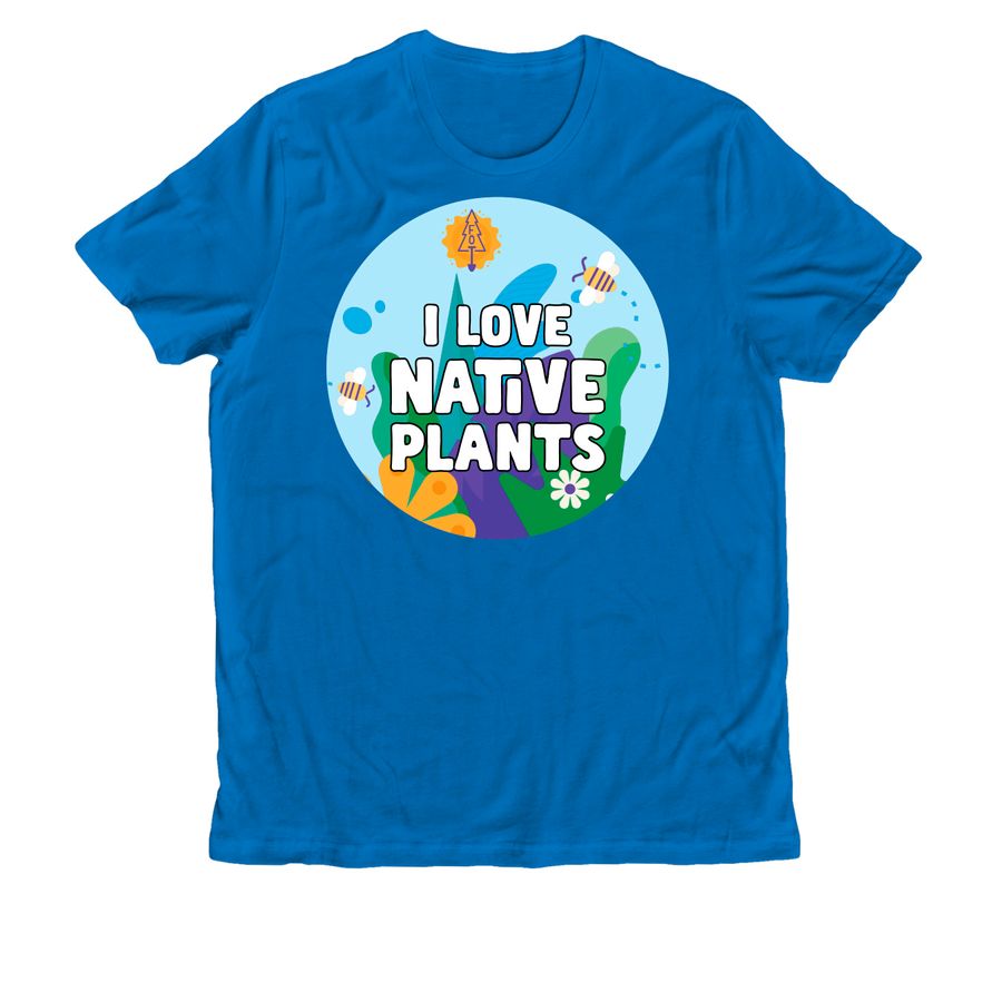 Friends of Trees ~ I Love Native Plants, a Beacon Blue Allmade Organic Cotton Unisex Tee
