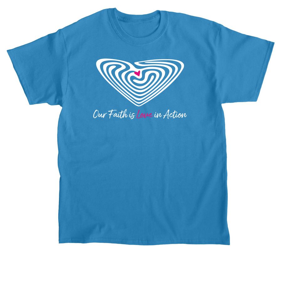 Our Faith is Love in Action, a Sapphire Classic Unisex Tee