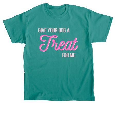 Give Your Dog a Treat For Me, a Jade Dome Classic Unisex Tee