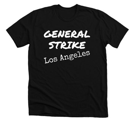 General Strike Los Angeles, a Solid Black Blend Premium Unisex Tee