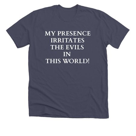 My Presence Irritates the Evils in This World, a Heather Midnight Navy Premium Unisex Tee