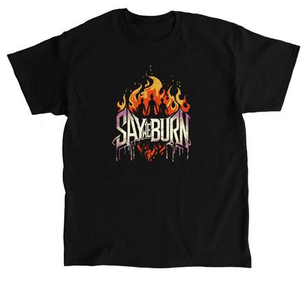 Say We Burn Merch, a Black Classic Unisex Tee
