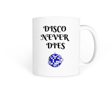 Disco Never Dies, a White Coffee Mug