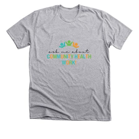 Ask Me About Community Health Work!, a Athletic Heather Premium Unisex Tee