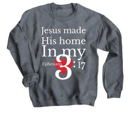 Jesus made His home in my heart., a Dark Heather Crewneck Sweatshirt