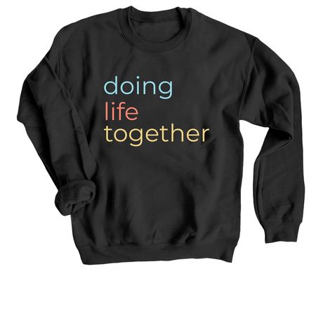 Doing Life Together, a Black Crewneck Sweatshirt