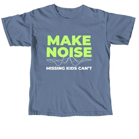 Make Noise. Missing Kids Can't. TMCD 2027., a Blue Jean Comfort Colors Unisex Tee