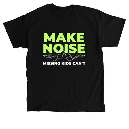 Make Noise. Missing Kids Can't. TMCD 2027., a Black Classic Unisex Tee