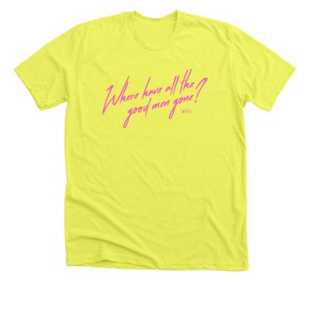 Where have all the good men gone?, a Neon Yellow Premium Unisex Tee