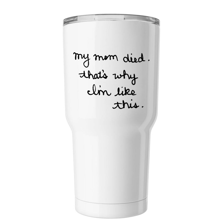 My Mom Died... Tumbler, a White Insulated Tumbler