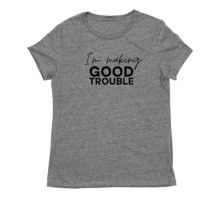 I'm Making GOOD Trouble, a Aluminum Grey Allmade Eco Triblend Women?s Tee