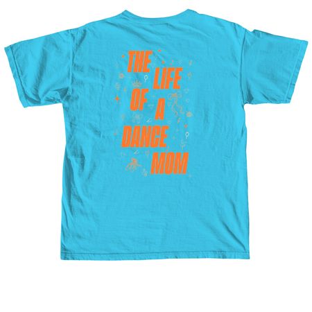 Life Of A Dance Mom!, a Lagoon Blue Comfort Colors Unisex Tee