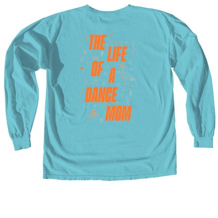 Life Of A Dance Mom!, a Lagoon Comfort Colors Long Sleeve Tee