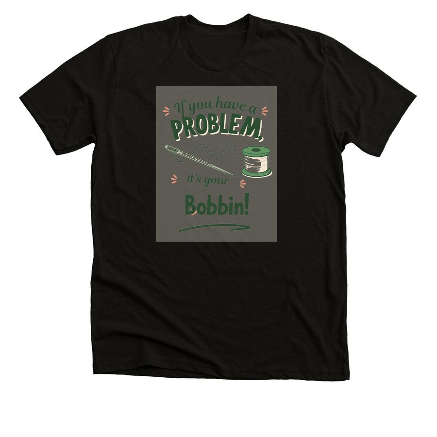 Drop the seam ripper, BOBBIN PROBLEMS!, a Black Heather Premium Unisex Tee