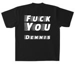 F you Dennis, a Black Heavyweight Garment Dye Tee (back-view)