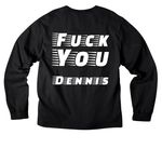 F you Dennis, a Black Unisex Heavyweight Long Sleeve Tee (back-view)