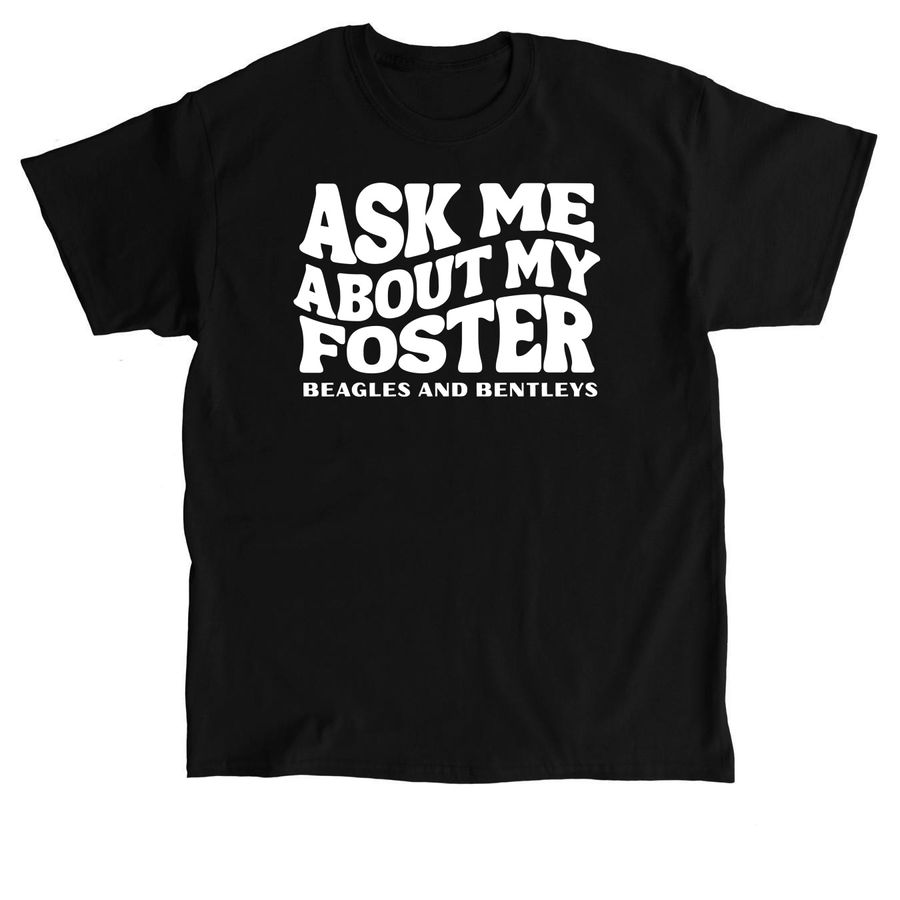 ASK ME ABOUT MY FOSTER, a Black Classic Unisex Tee